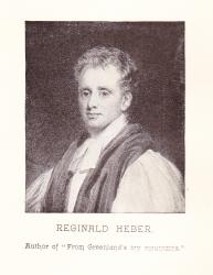 Reginald Heber, - when through the torn sail the wild tempest is streaming hymn writer